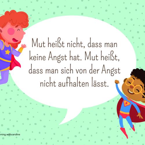 Mut heißt nicht, dass man keine Angst hat. Mut heißt, dass man sich von der Angst nicht aufhalten lässt.
