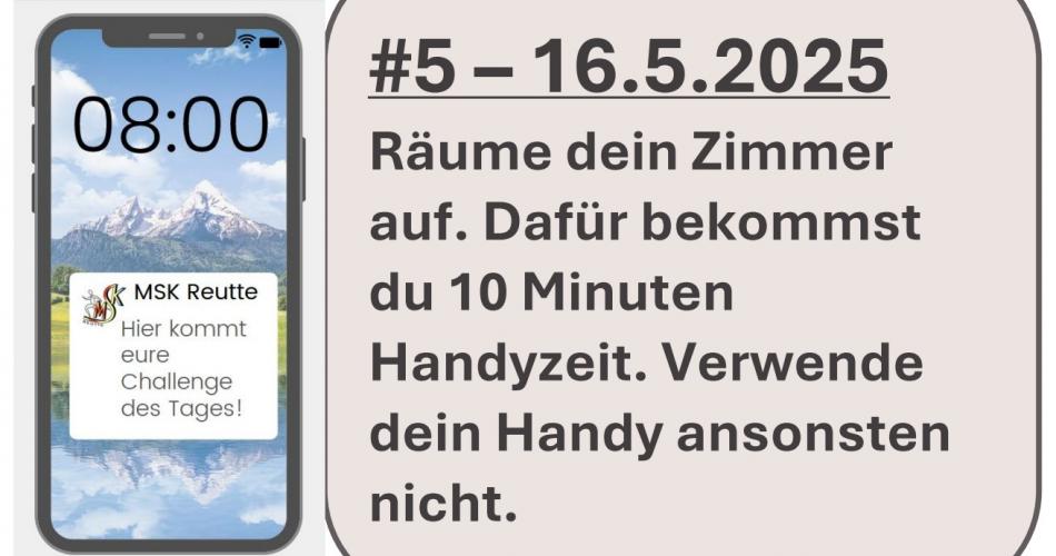 Räume dien Zimmer auf. Dafür bekommst du 10 Minuten Handyzeit. Verwende dein Handy ansonsten nicht. 